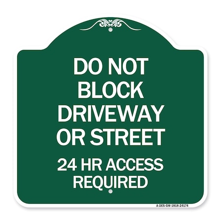 Do Not Block Driveway Or Street 24 Hour Access Required, Green & White Aluminum Architectural Sign